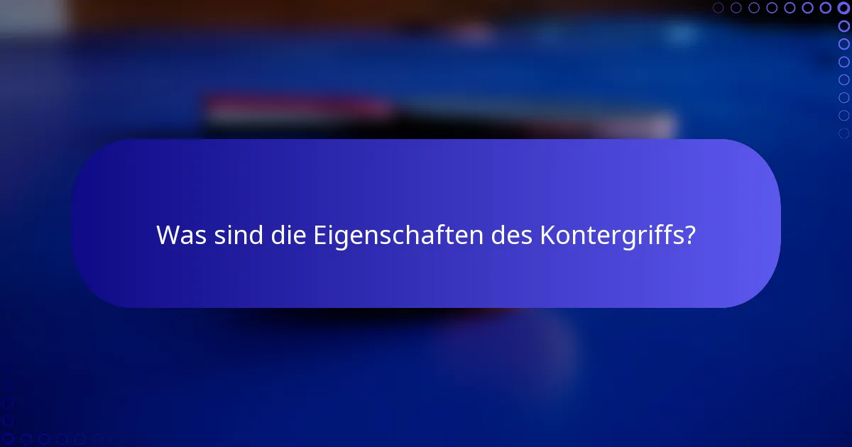 Was sind die Eigenschaften des Kontergriffs?