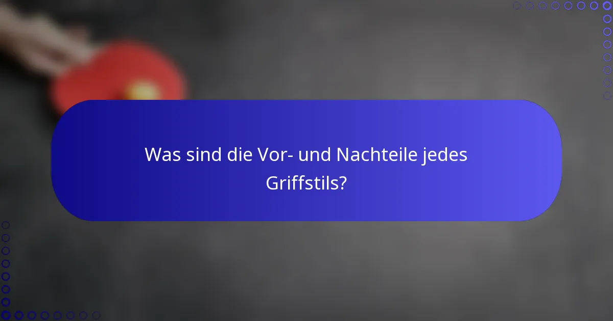 Was sind die Vor- und Nachteile jedes Griffstils?