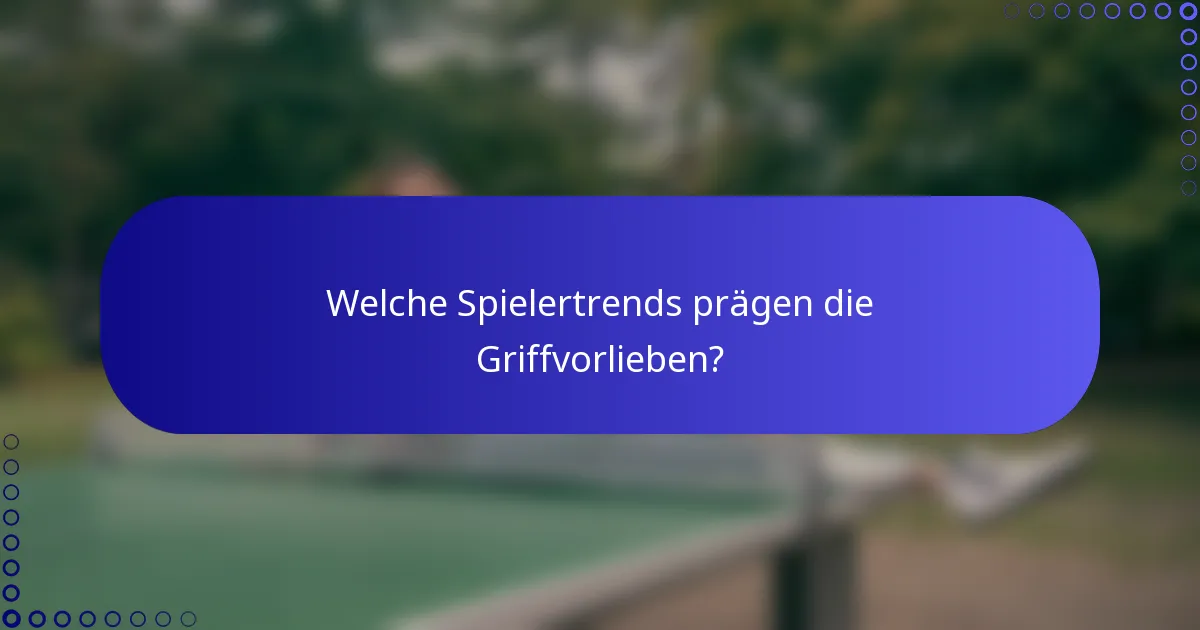 Welche Spielertrends prägen die Griffvorlieben?