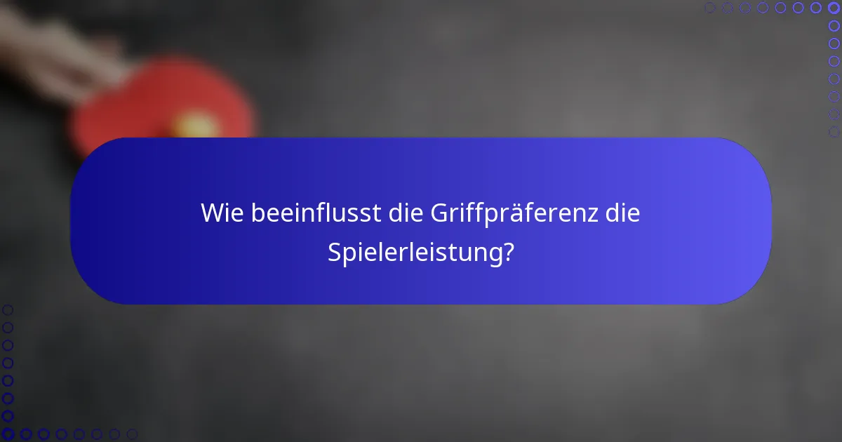 Wie beeinflusst die Griffpräferenz die Spielerleistung?