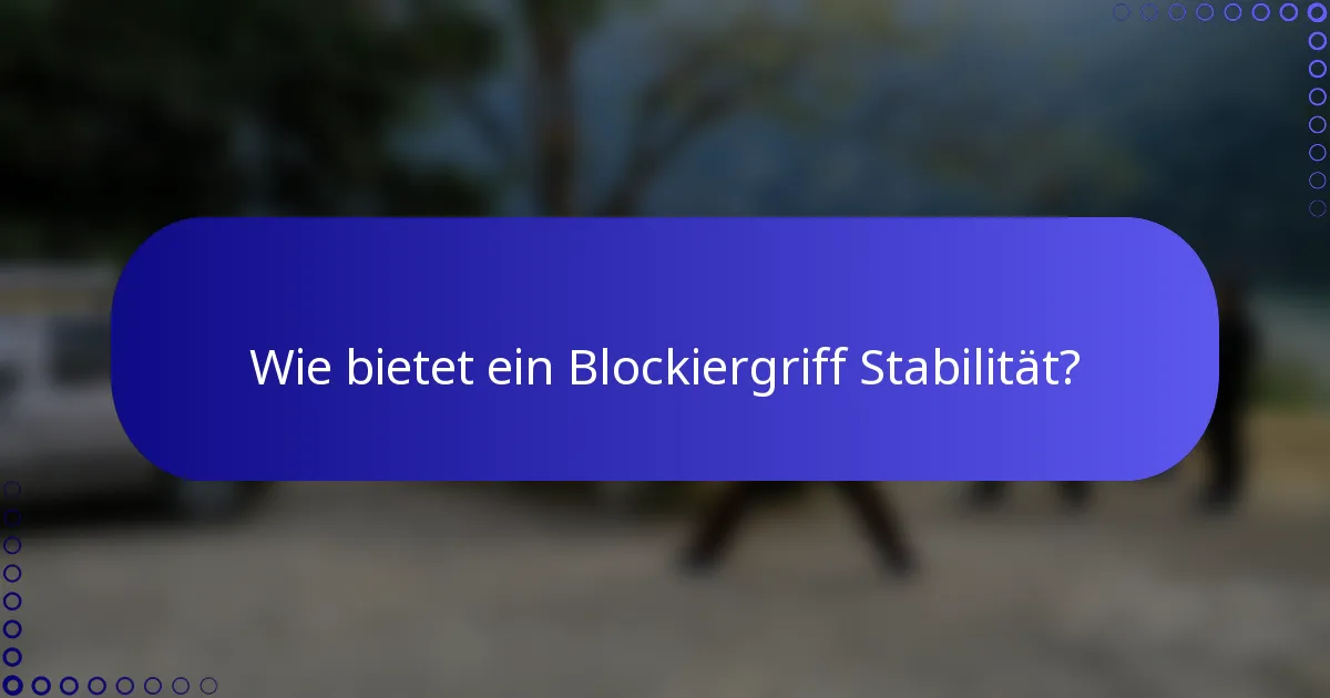 Wie bietet ein Blockiergriff Stabilität?