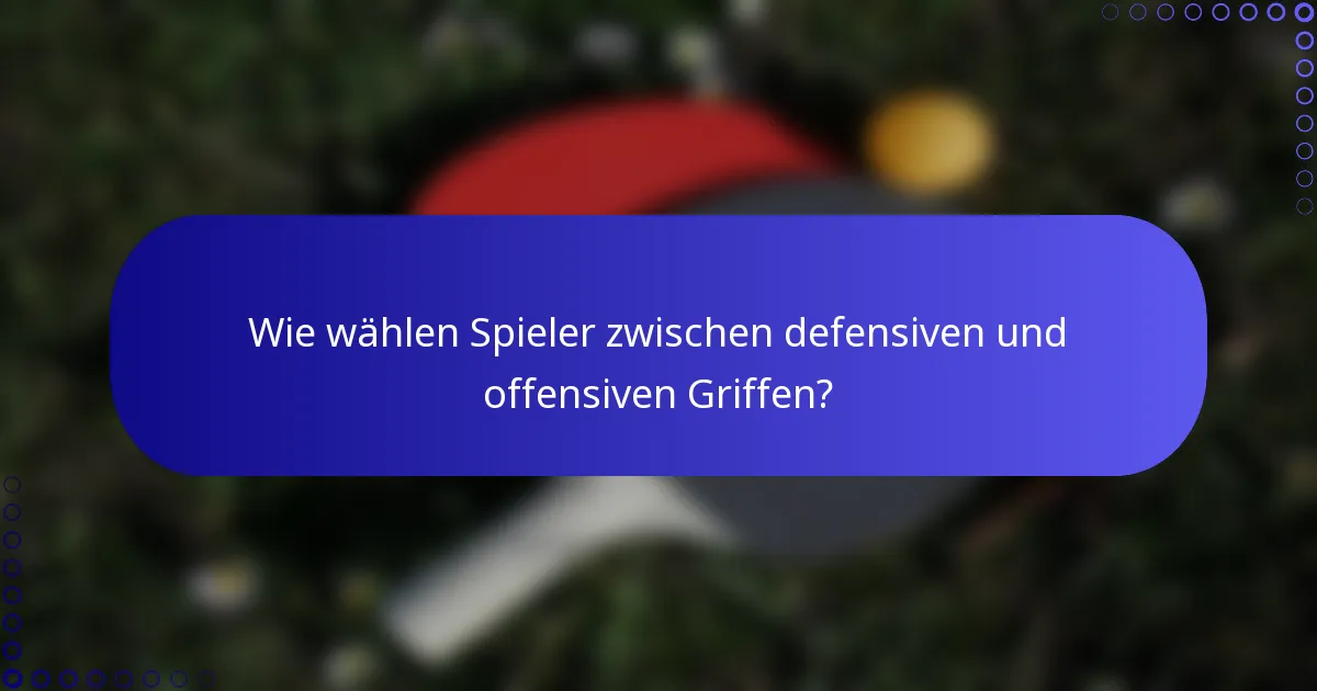 Wie wählen Spieler zwischen defensiven und offensiven Griffen?